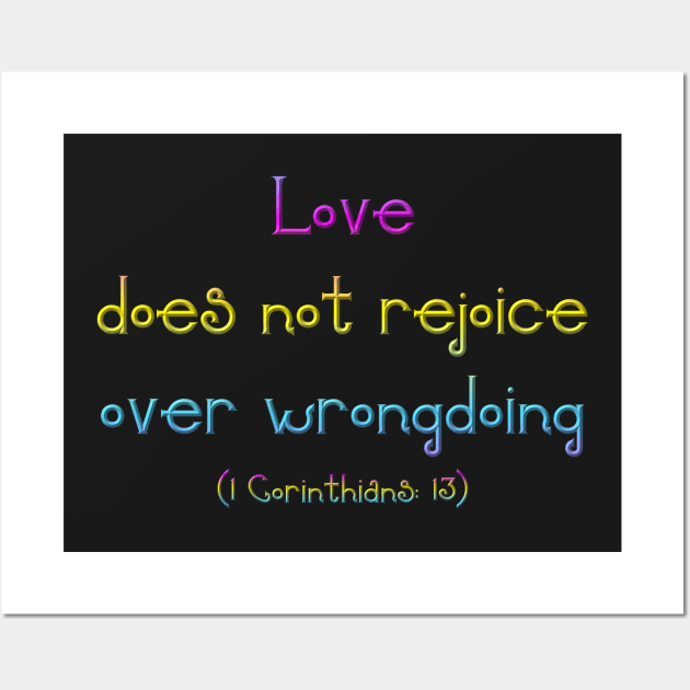 Love Does Not Rejoice in Wrongdoing ( 1 Corinthians 13) Wall Art by Artist4God